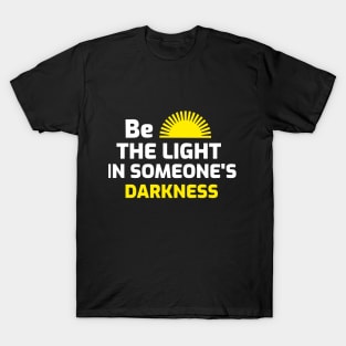 Be the light in someone's darkness T-Shirt